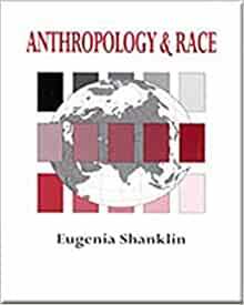 Anthropology and Race: The Explanation of Differences by Eugenia Shanklin