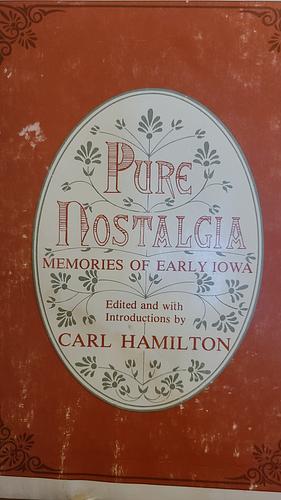Pure Nostalgia: Memories of Early Iowa by Carl Hamilton