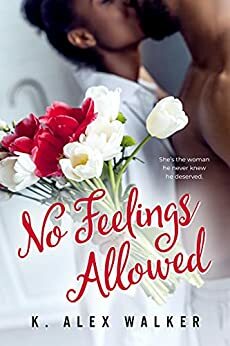 No Feelings Allowed by K. Alex Walker