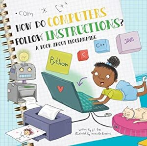 How Do Computers Follow Instructions? by Srimalie Bassani, J T Liso