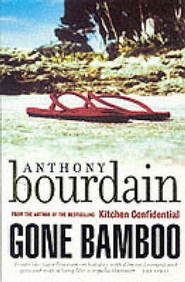 Gone Bamboo. Anthony Bourdain by Anthony Bourdain