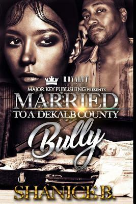 Married to a Dekalb County Bully by Shanice B