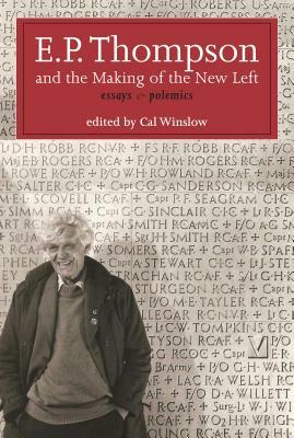E.P. Thompson and the Making of the New Left: Essays & Polemics by E. P. P. Thompson
