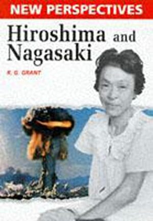 Hiroshima and Nagasaki (New Perspectives) by R.G. Grant