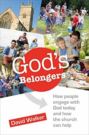 God's Belongers: How people engage with God today and how the church can help by David Walker