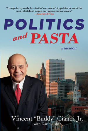 Politics and Pasta: A Memoir by David Fisher, Vincent "Buddy" Cianci Jr.