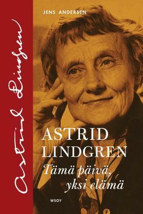 Astrid Lindgren - Tämä päivä, yksi elämä by Jens Andersen