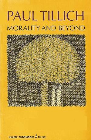 Morality and Beyond by Paul Tillich, Paul Tillich