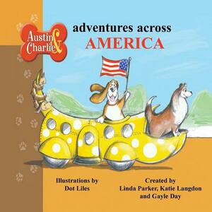 Austin & Charlie Adventures Across America by Katie Langdon, Linda Parker