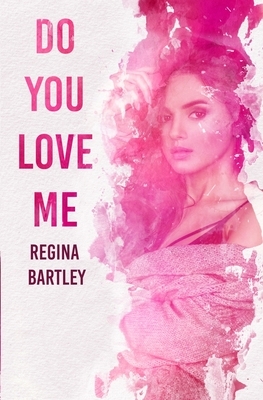 Do you love me? by Regina Bartley