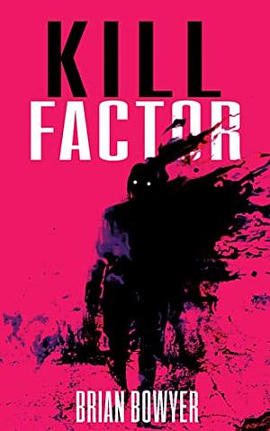 KILL FACTOR by Brian Bowyer