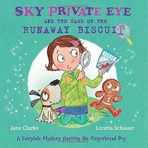 Sky Private Eye and the Case of the Runaway Biscuit: A Fairytale Mystery Starring the Gingerbread Boy by Jane Clarke