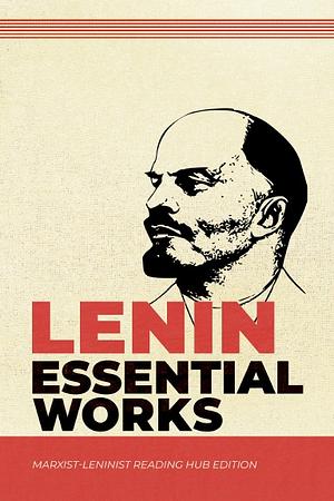 Lenin: Essential Works by Vladimir Lenin