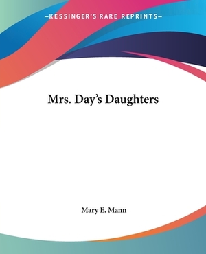 Mrs. Day's Daughters by Mary E. Mann