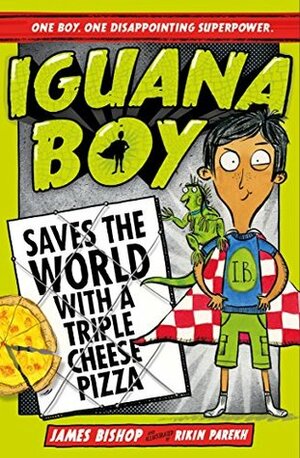 Iguana Boy Saves the World with a Triple Cheese Pizza by James Bishop, Rikin Parekh
