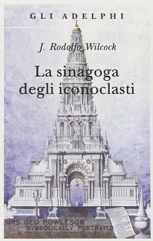 La sinagoga degli iconoclasti by Juan Rodolfo Wilcock