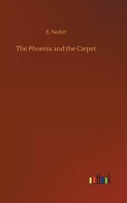 The Phoenix and the Carpet by E. Nesbit