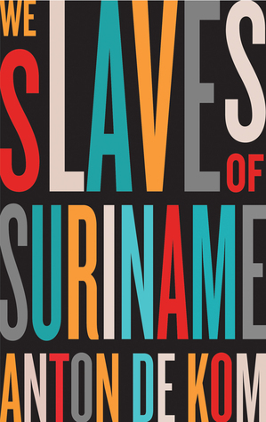 We Slaves of Suriname by Anton de Kom