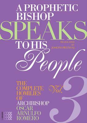 A Prophetic Bishop Speaks to His People (Vol. 3): Volume 3 - Complete Homilies of Oscar Romero by Oscar A. Romero