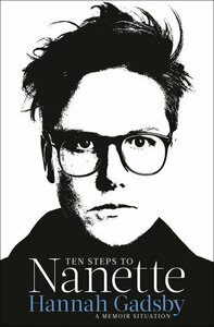 Ten Steps to Nanette: A Memoir Situation by Hannah Gadsby