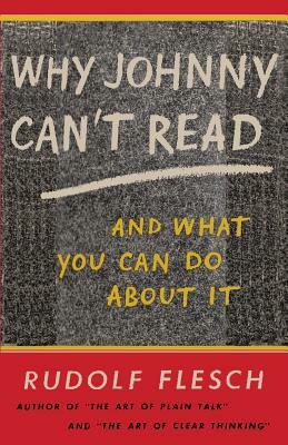 Why Johnny Can't Read and What You Can Do about It by Rudolf Flesch