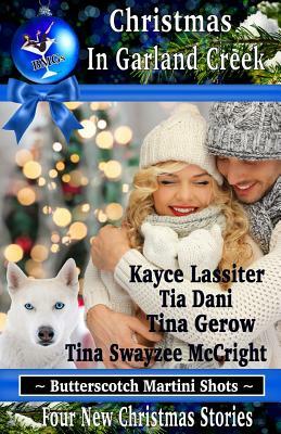 Christmas In Garland Creek by Tina Gerow, Tina Swayzee McCright, Tia Dani