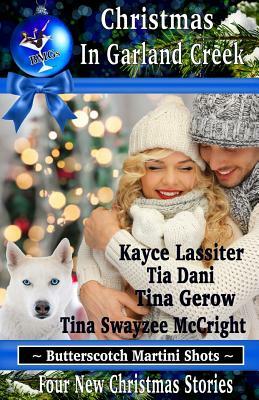 Christmas In Garland Creek by Tina Swayzee McCright, Tia Dani, Tina Gerow