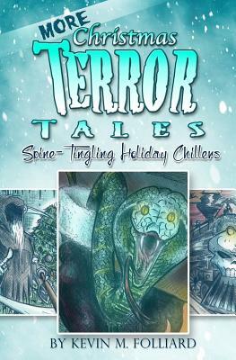 MORE Christmas Terror Tales: Spine-Tingling Holiday Chillers by Kevin M. Folliard