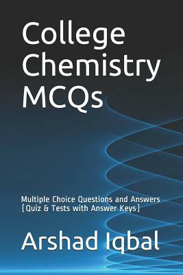 College Chemistry MCQs: Multiple Choice Questions and Answers (Quiz & Tests with Answer Keys) by Arshad Iqbal