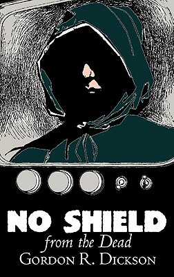 No Shield from the Dead by Gordon R. Dickson, Science Fiction, Fantasy, Adventure by Gordon R. Dickson