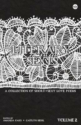 Literary Sexts 2: A Collection of Short & Sexy Love Poems by Amanda Oaks, Caitlyn Siehl