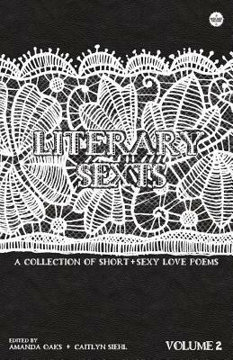 Literary Sexts 2: A Collection of Short & Sexy Love Poems by Caitlyn Siehl, Amanda Oaks