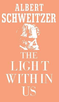 The Light Within Us by Albert Schweitzer