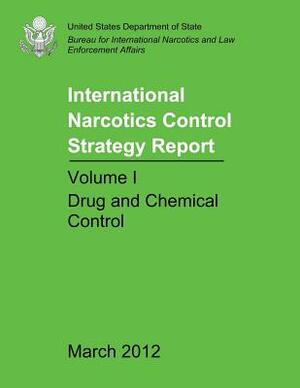 International Narcotics Control Strategy Report - Volume I: Drug and Chemical Control by International Narcotics and Law Enforcem, United States Department of State