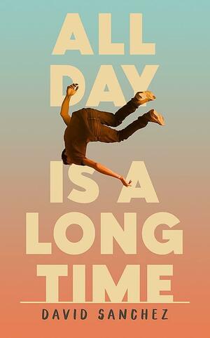 All Day Is a Long Time by David Sanchez