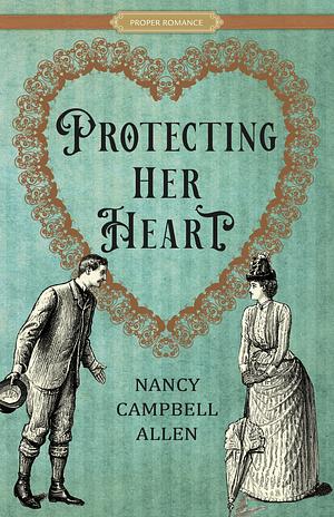 Protecting Her Heart by Nancy Campbell Allen