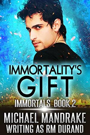 Immortality's Gift by Michael Mandrake
