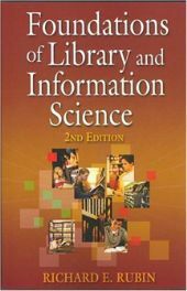 Foundations of Library and Information Science by Richard E. Rubin