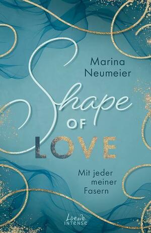 Shape of Love - Mit jeder meiner Fasern by Marina Neumeier