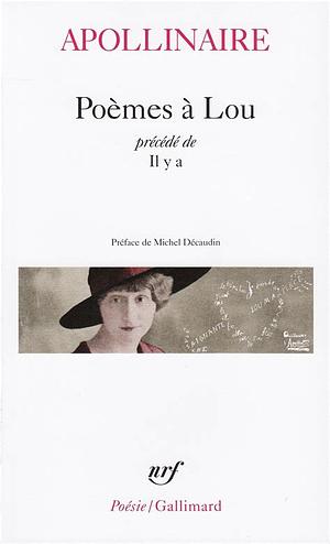 Poemes a Lou. Il y a by Guillaume Apollinaire