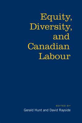 Equity, Diversity & Canadian Labour by David Rayside, Gerald Hunt