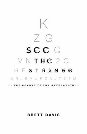 See The Strange: The Beauty of The Revelation by Brett Davis