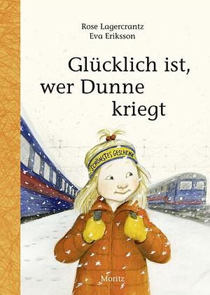 Glücklich ist, wer Dunne kriegt by Rose Lagercrantz