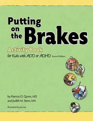 Putting on the Brakes Activity Book for Kids with Add or ADHD by Patricia O. Quinn, Judith M. Stern