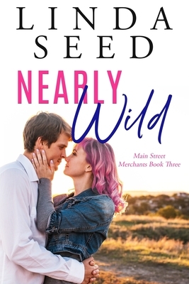 Nearly Wild: Main Street Merchants, Book 3 by Linda Seed