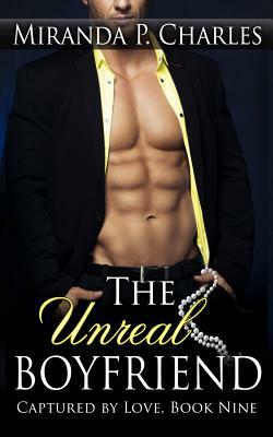 The Unreal Boyfriend (Captured by Love Book 9) by Miranda P. Charles