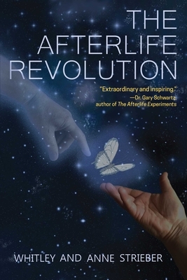 The Afterlife Revolution by Anne Strieber, Whitley Strieber