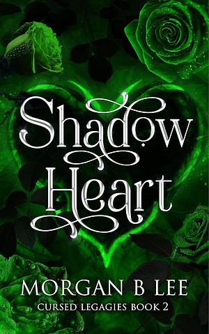 Shadow Heart: A Paranormal Reverse Harem Romance (Cursed Legacies Book 2) by Morgan B. Lee