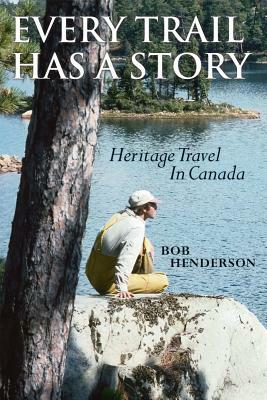 Every Trail Has a Story: Experiencing the Fragrance of the Past by Bob Henderson