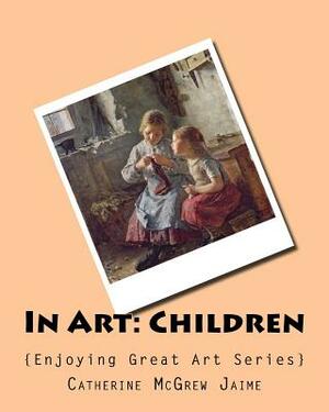 In Art: Children by Catherine McGrew Jaime